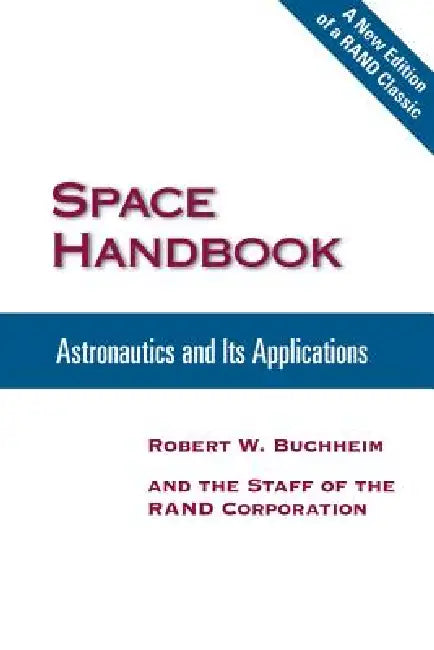 Space Handbook: Astronautics and Its Applications by Robert W. Bughheim