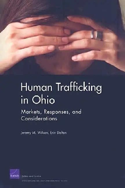 Human Trafficking in Ohio: Markets, Responses, and Considerations by Jeremy M. Wilson, Erin Dalton