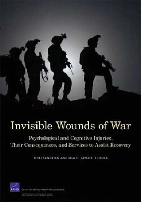 Invisible Wounds of War: Psychological and Cognitive Injuries, Their Consequences, and Services to Assist Recovery (2008) by Terri Tanielian, Lisa H. Jaycox