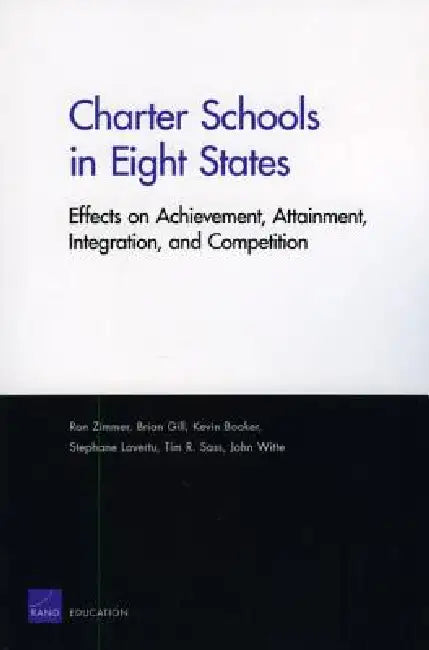 Charter Schools in Eight States: Effects on Achievement, Attainment, Integration, and Competition by Ron Zimmer, Brian Gill, Kevin Booker