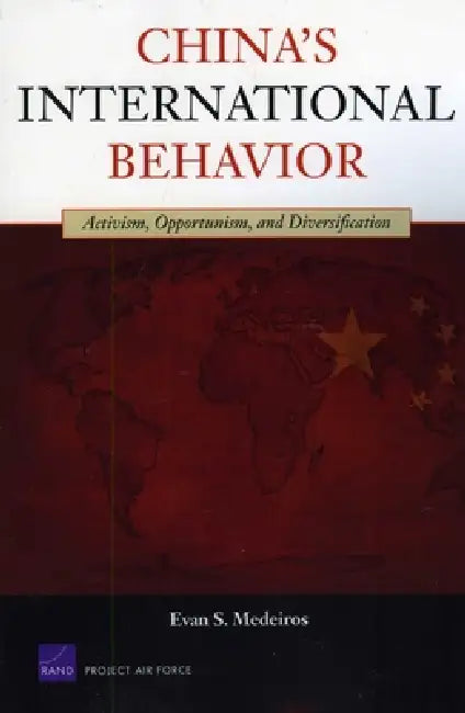 China's International Behavior: Activism, Opportunism, and Diversification by Evan S. Medeiros