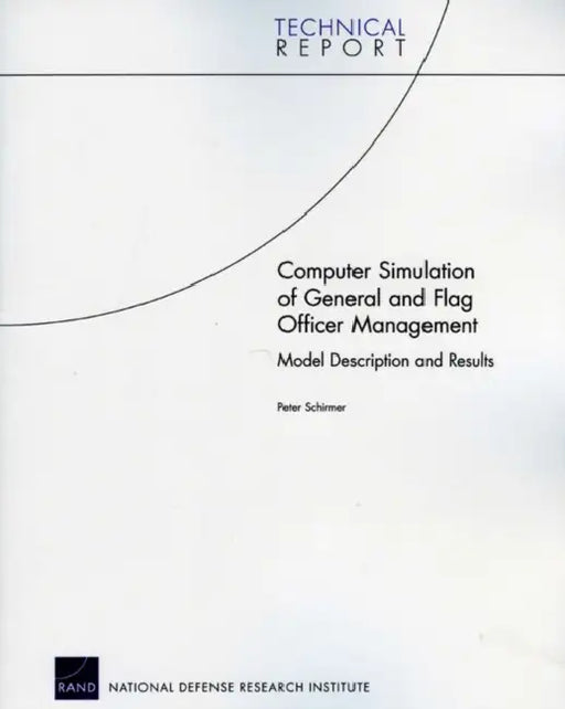 Computer Simulation of General and Flag Officer Management: Model Description and Results by Peter Schirmer