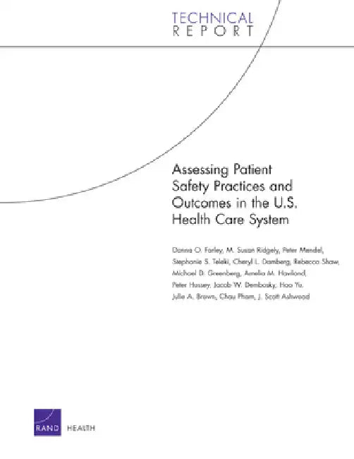 Assessing Patient Safety Practices and Outcomes in the U.S. Health Care System by Donna O. Farley, Susan M. Ridgely, Peter Mendel