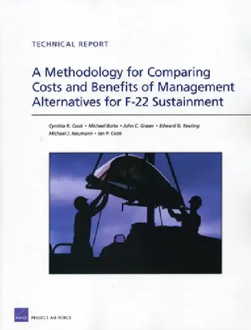 A Methodology for Comparing Costs and Benefits of Management Alternatives for F-22 Sustainment by Cynthia R. Cook, Michael Boito, John C. Graser