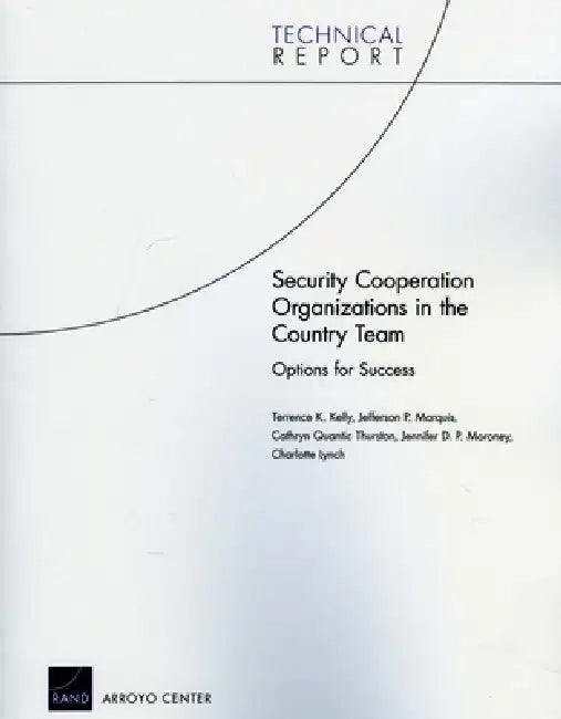 Security Cooperation Organizations in the Country Team: Options for Success by Terrence M. Kelly, Jefferson P. Marquis, Cathryn Quantic Thurston