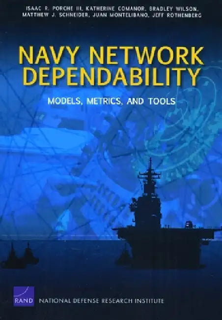 Navy Network Dependability: Models, Metrics, and Tools by Isaac R. Porche, Katherine Comanor, Bradley Wilson