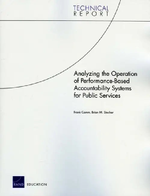 Analyzing the Operation of Performance-Based Accountability Systems for Public Services by Frank Camm, Brian M. Stecher