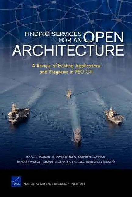 Finding Services for an Open Architecture: A Review of Existing Applications and Programs in Peo C4i by Isaac R. Porche, James Dryden, Kathryn Connor