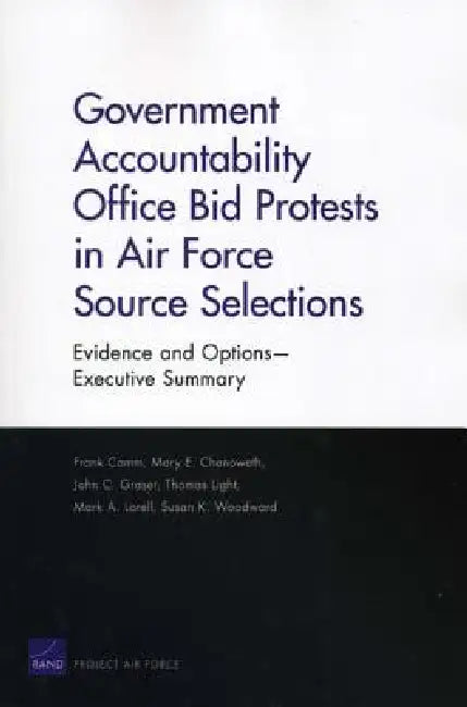 Government Accountability Office Bid Protests in Air Force Source Selections: Evidence and Options --Executive Summary by Frank Camm, Mary E. Chenoweth, John C. Graser