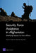 Security Force Assistance in Afghanistan: Identifying Lessons for Future Efforts by Terrence K. Kelly, Nora Bensahel, Olga Oliker
