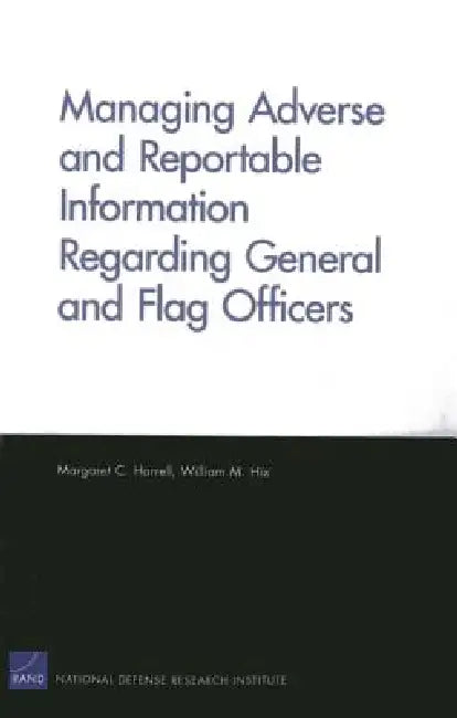 Managing Adverse and Reportable Information Regarding General and Flag Officers by Margaret C. Harrell, William M. Hix