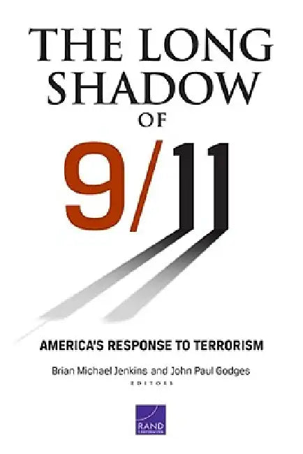 The Long Shadow of 9/11: America's Response to Terrorism by Brian Michael Jenkins, John Godges