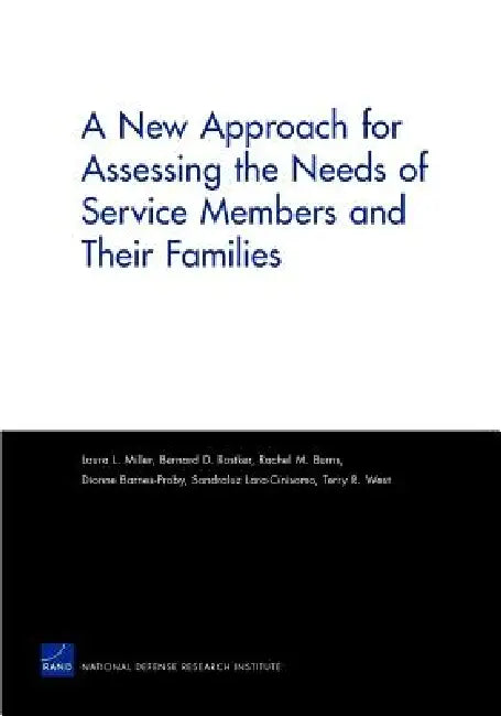 A New Approach for Assessing the Needs of Service Members and Their Families by Laura L. Miller, Bernard D. Rostker, Rachel M. Burns