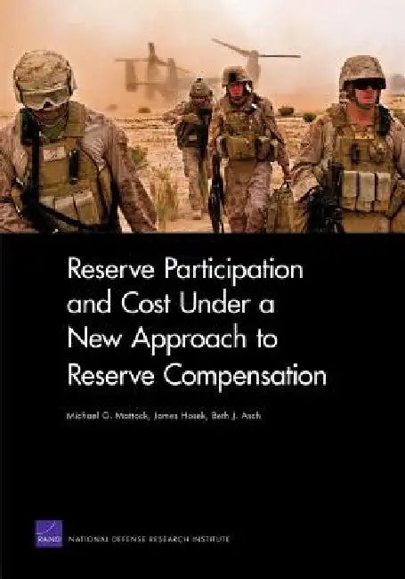 Reserve Participation and Cost Under a New Approach to Reserve Compensation by Michael G. Mattock, James Hosek, Beth J. Asch