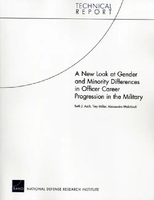 A New Look at Gender and Minority Differences in Officer Career Progression in the Military by Beth J. Asch, Trey Miller, Alessandro Malchiodi