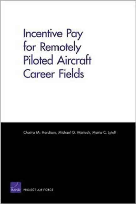Incentive Pay for Remotely Piloted Aircraft Career Fields by Chaitra M. Hardison, Michael G. Mattock, Maria C. Lytell
