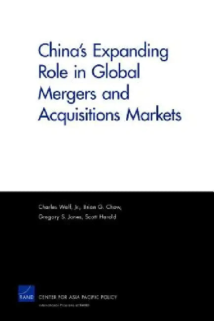 China's Expanding Role in Global Mergers and Acquisitions Markets by Charles Wolf, Brian G. Chow, Gregory S. Jones