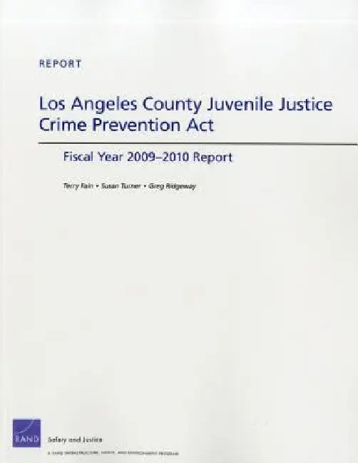 Los Angeles County Juvenile Justice Crime Prevention ACT: Fiscal Year 2009- 2010 Report by Terry Fain, Susan Turner, Greg Ridgeway