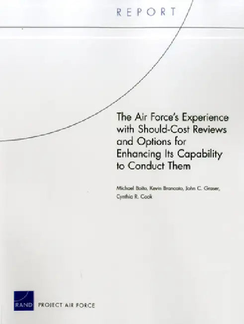 The Air Force's Experience with Should-Cost Reviews and Options Forenhancing Its Capability to Conduct Them by Michael Boito, Kevin Brancato, John C. Graser