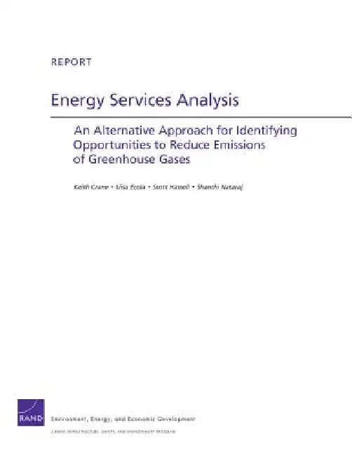 Energy Services Analysis: An Alternative Approach for Identifying Opportunities to Reduce Emissions of Greenhouse Gases by Keith Crane, Liisa Ecola, Scott Hassell