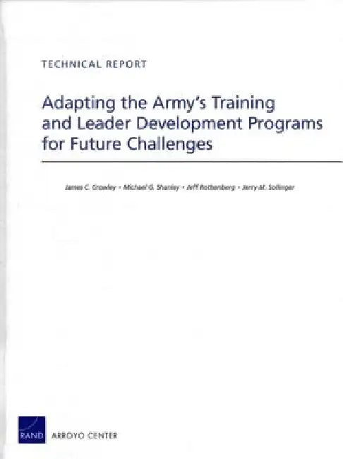 Adapting the Army's Training and Leader Development Programs for Future Challenges by James C. Crowley, Michael G. Shanley, Jeff Rothenberg