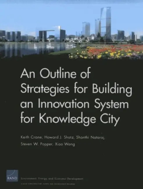 An Outline of Strategies for Building an Innovation System for Knowledge City by Keith Crane, Howard J. Shatz, Shanthi Nataraj
