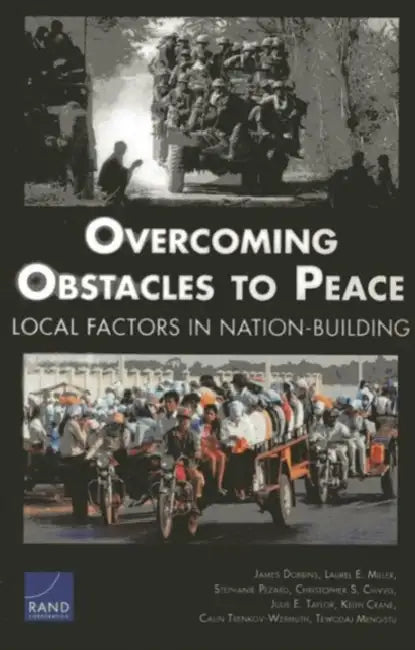 Overcoming Obstacles to Peace: Local Factors in Nation-Building by James Dobbins, Laurel E. Miller, Stephanie Pezard