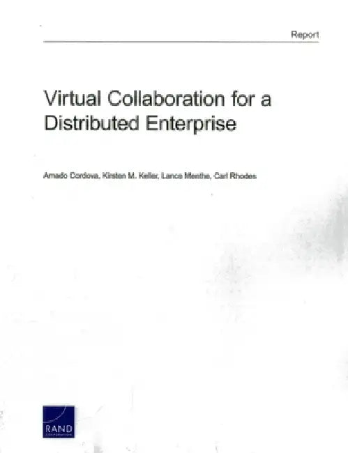 Virtual Collaboration for a Distributed Enterprise by Amado Cordova, Kirsten M. Keller, Lance Menthe