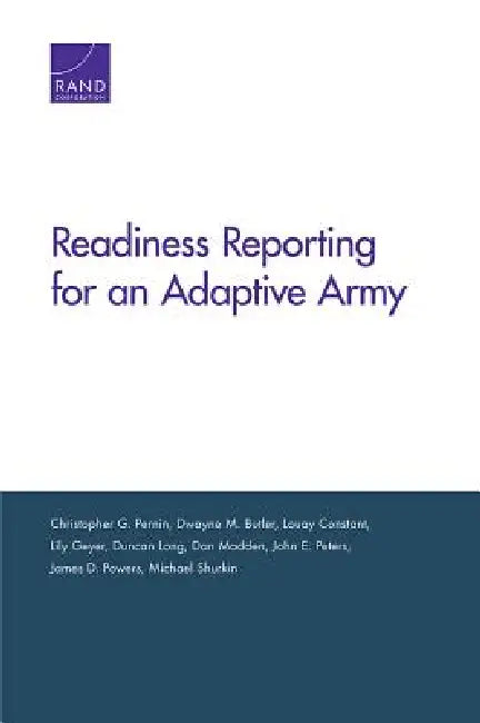 Readiness Reporting for an Adaptive Army by Christopher G. Pernin, Dwayne M. Butler, Louay Constant