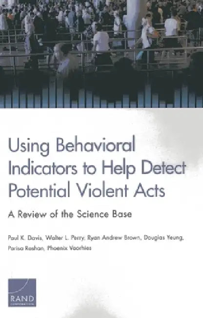 Using Behavioral Indicators to Help Detect Potential Violent Acts: A Review of the Science Base by Paul K. Davis, Walter L. Perry, Ryan Andrew Brown