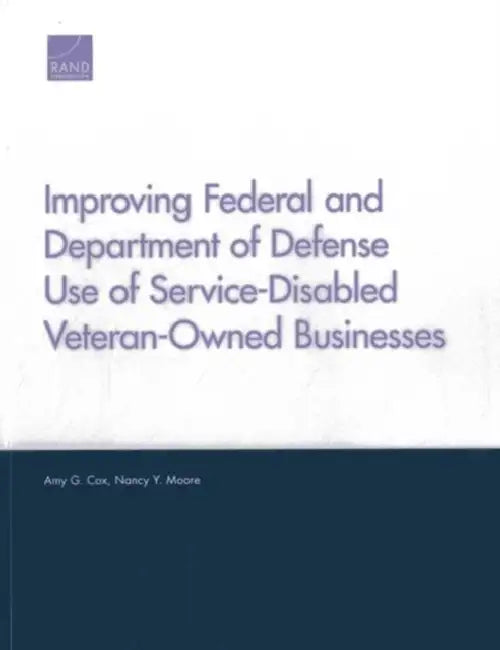 Improving Federal and Department of Defense Use of Service-Disabled Veteran-Owned Businesses by Amy G. Cox, Nancy Y. Moore