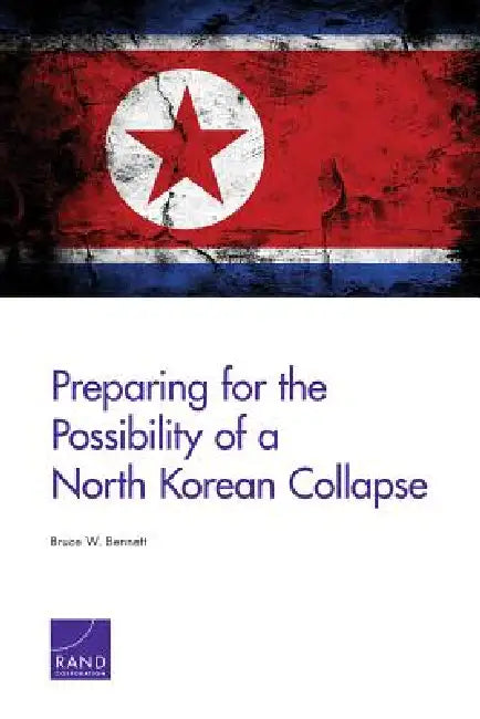 Preparing for the Possibility of a North Korean Collapse by Bruce W. Bennett