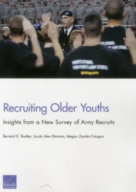 Recruiting Older Youths: Insights from a New Survey of Army Recruits by Bernard D. Rostker, Jacob Alex Klerman, Megan Zander-Cotugno