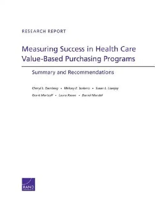 Measuring Success in Health Care Value-Based Purchasing Programs: Summary and Recommendations by Cheryl L. Damberg, Melony E. Sorbero, Susan L. Lovejoy