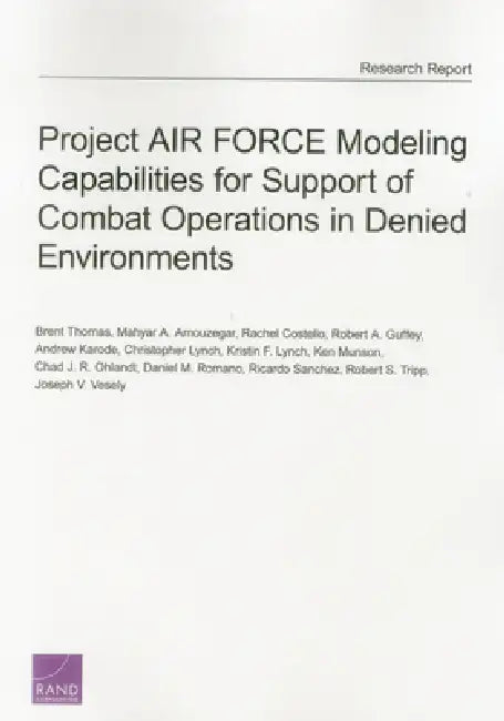 Project Air Force Modeling Capabilities for Support of Combat Operations in Denied Environments by Brent Thomas, Mahyar A. Amouzegar, Rachel Costello