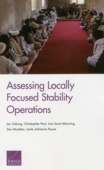 Assessing Locally Focused Stability Operations by Jan Osburg, Christopher Paul, Lisa Saum-Manning