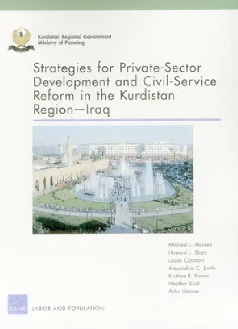 Strategies for Private-Sector Development and Civil-Service Reform in the Kurdistan Region Iraq by Michael L. Hansen, Howard J. Shatz, Louay Constant