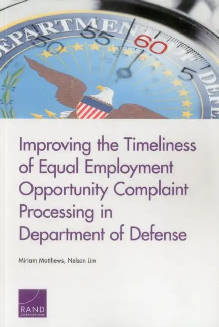 Improving the Timeliness of Equal Employment Opportunity Complaint Processing in Department of Defense by Miriam Matthews, Nelson Lim
