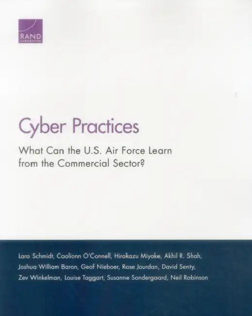 Cyber Practices: What Can the U.S. Air Force Learn from the Commercial Sector? by Lara Schmidt, Caolionn O'Connell, Hirokazu Miyake