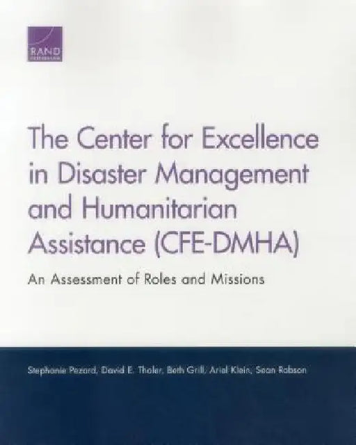 The Center for Excellence in Disaster Management and Humanitarian Assistance (Cfe-Dmha): An Assessment of Roles and Missions by Stephanie Pezard, David E. Thaler, Beth Grill