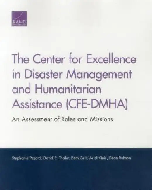 The Center for Excellence in Disaster Management and Humanitarian Assistance (Cfe-Dmha): An Assessment of Roles and Missions by Stephanie Pezard, David E. Thaler, Beth Grill