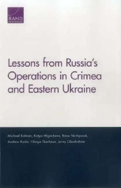 Lessons from Russia's Operations in Crimea and Eastern Ukraine by Michael Kofman