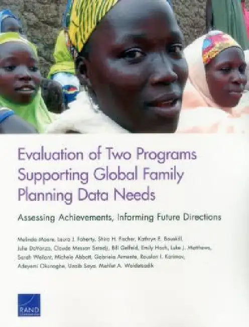 Evaluation of Two Programs Supporting Global Family Planning Data Needs: Assessing Achievements, Informing Future Directions by Melinda Moore, Laura J. Faherty, Shira H. Fischer