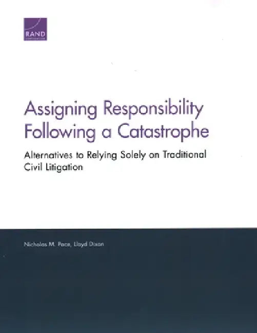 Assigning Responsibility Following a Catastrophe: Alternatives to Relying Solely on Traditional Civil Litigation by Nicholas M. Pace