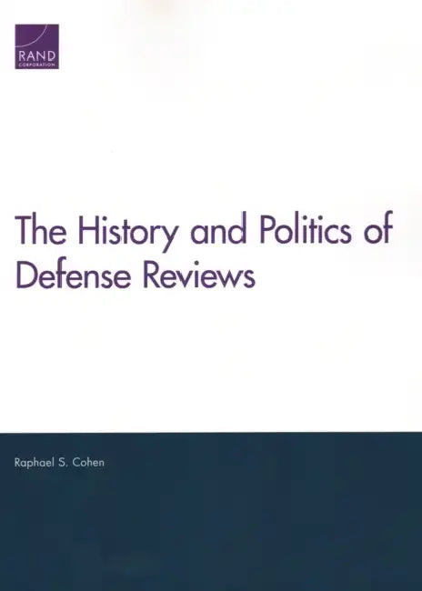 The History and Politics of Defense Reviews by Raphael S. Cohen