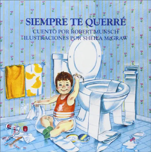Siempre Te Querre (Love You Forever) by Robert N. Munsch, Shirley Langer, Sheila McGraw