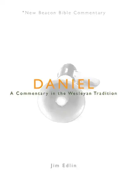 Daniel: A Commentary in the Wesleyan Tradition by Jim Edlin