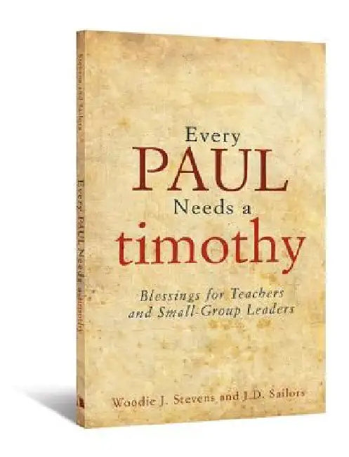 Every Paul Needs a Timothy by J. D. Sailors