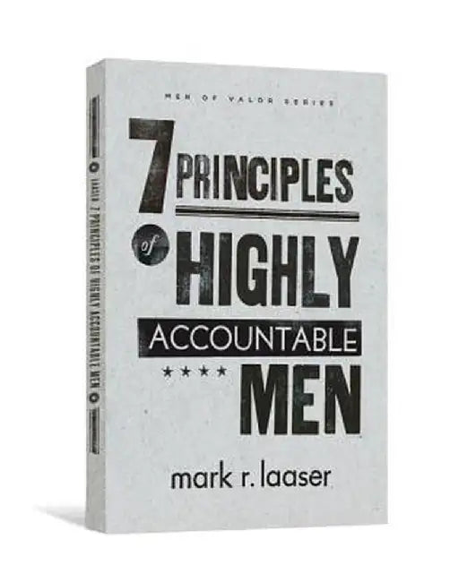 The 7 Principles of Highly Accountable Men by Mark R. Laaser
