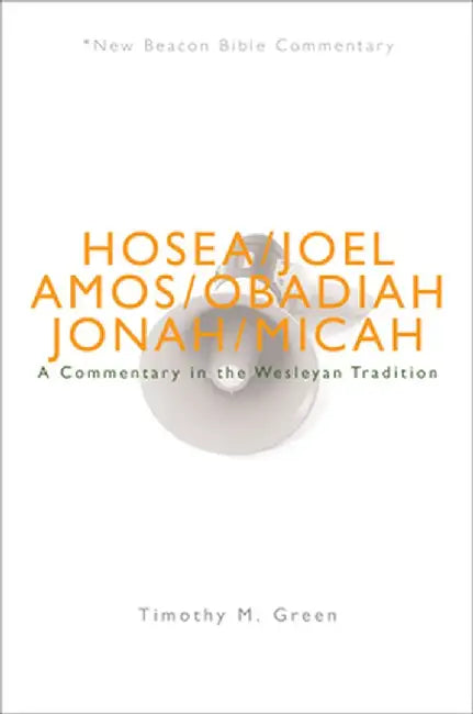 Nbbc, Hosea - Micah: A Commentary in the Wesleyan Tradition by Timothy M. Green
